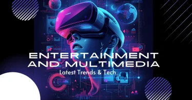 entertainment-and-multimedia-latest-trends-and-tech