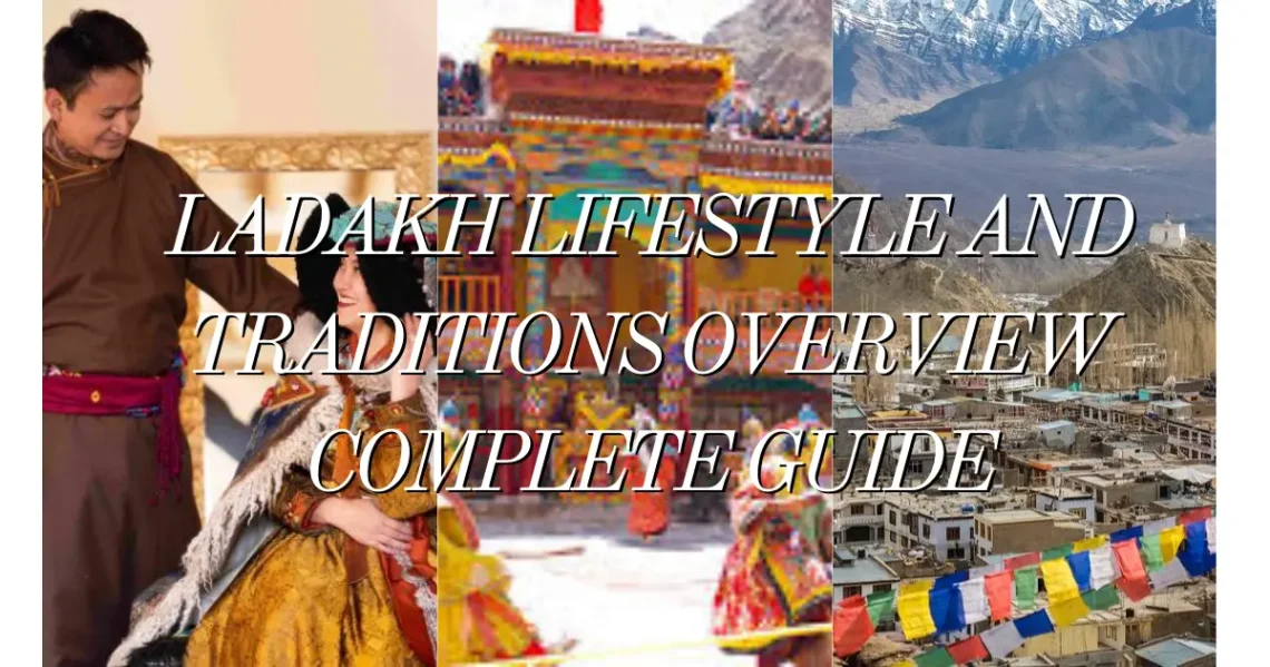 Ladakh lifestyle and traditions overview complete guide