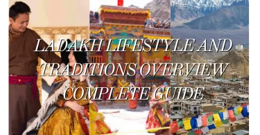 Ladakh lifestyle and traditions overview complete guide