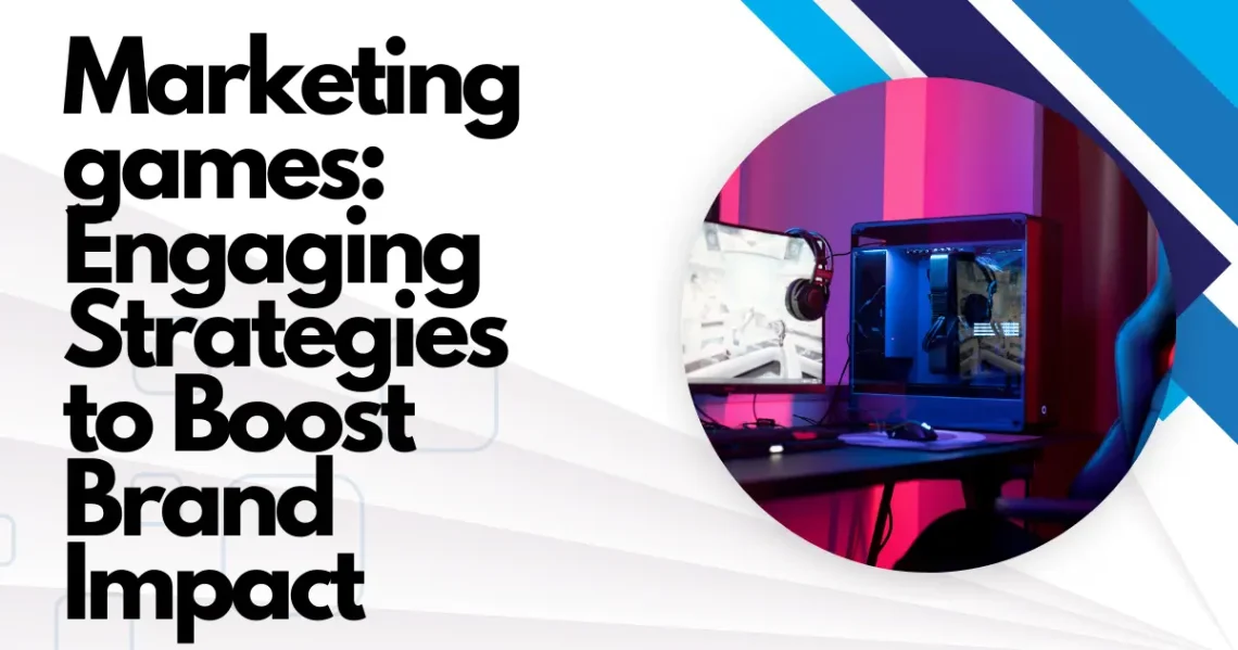 Marketing games​: Engaging Strategies to Boost Brand Impact
