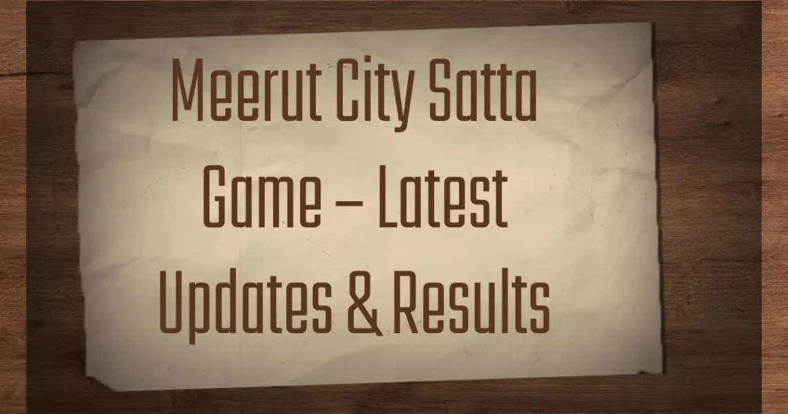 Meerut City Satta Game – Latest Updates & Results